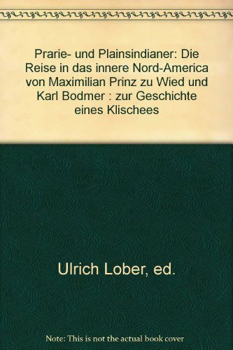 Prärie- und Plainsindianer: Die Reise in das innere Nordamerica