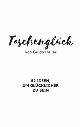 Taschenglück! 52 Ideen, um glücklicher zu sein