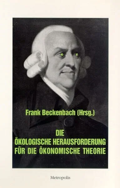 Die ökologische Herausforderung für die ökonomische Theorie (Ökologie und Wirtschaftsforschung)