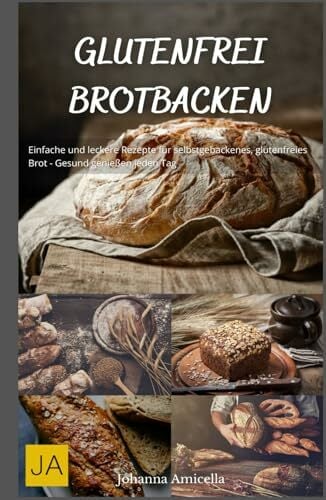 Glutenfrei Brotbacken: Einfache und leckere Rezepte für selbstgebackenes, glutenfreies Brot - Gesund genießen jeden Tag Glutenfrei Brotbacken: Einfache und leckere Rezepte für selbstgebackenes, glutenfreies Brot - Gesund genießen jeden Tag