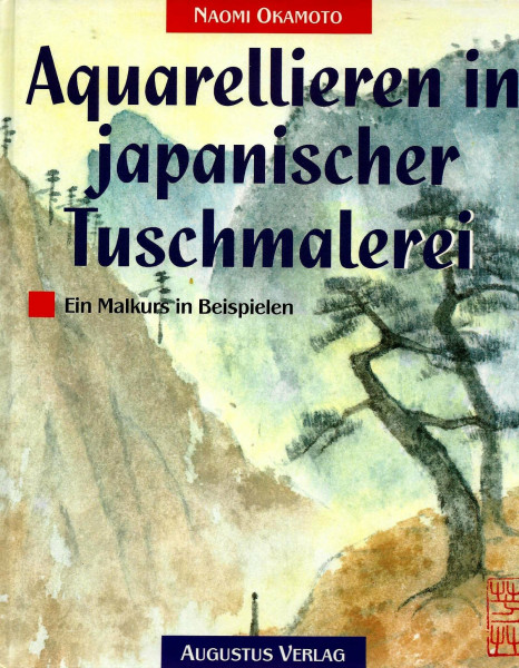 Aquarellieren in japanischer Tuschmalerei. Ein Malkurs in Beispielen