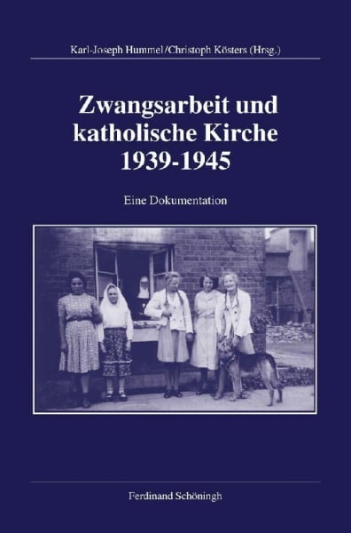 Zwangsarbeit und katholische Kirche 1939-1945: Geschichte und Erinnerung, Entschädigung und Versöhnung. Eine Dokumentation. Herausgegeben im Auftrag ... für Zeitgeschichte, Reihe B: Forschungen)