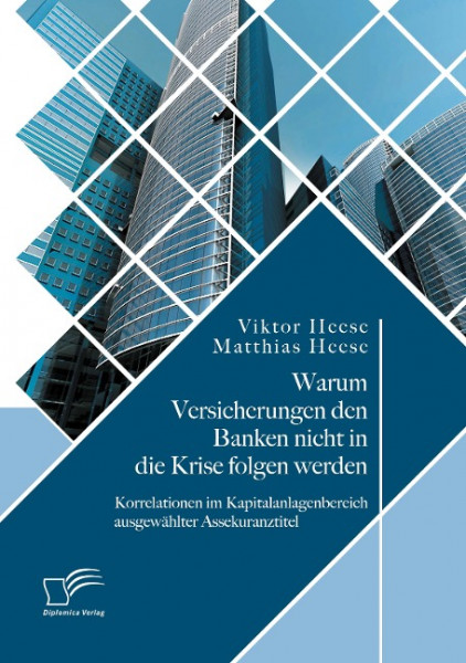 Warum Versicherungen den Banken nicht in die Krise folgen werden: Korrelationen im Kapitalanlagenbereich ausgewählter Assekuranztitel