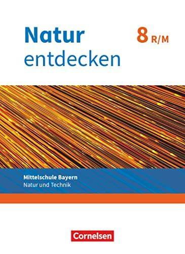 Natur entdecken - Neubearbeitung - Natur und Technik - Mittelschule Bayern 2017 - 8. Jahrgangsstufe: Schulbuch