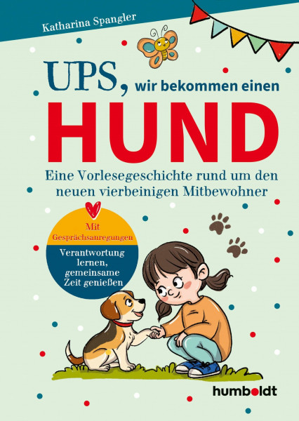 Ups, wir bekommen einen Hund: Eine Vorlesegeschichte rund um euren neuen vierbeinigen Mitbewohner. Mit Gesprächsanregungen: Verantwortung und Umgang lernen. Illustriert von Verena Potthast