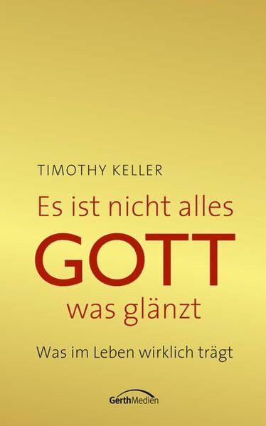 Es ist nicht alles Gott, was glänzt: Was im Leben wirklich trägt.