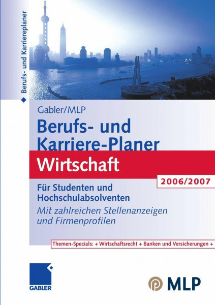Gabler / MLP Berufs- und Karriere-Planer Wirtschaft 2006/2007: Für Studenten und Hochschulabsolventen. Mit zahlreichen Stellenanzeigen und Firmenprofilen