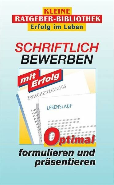 Schriftlich bewerben mit Erfolg: Optimal formulieren und präsentieren (Compact Ratgeber-Bibliothek "Erfolg im Leben")