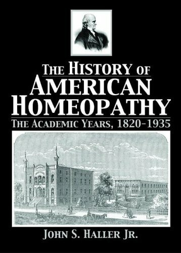 History Of American Homeopathy: The Academic Years, 1820-1935