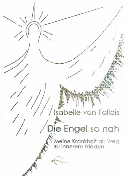 Die Engel so nah: Meine Krankheit als Weg zu innerem Frieden