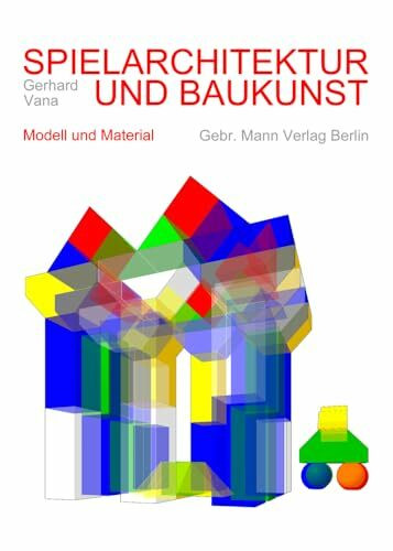 Spielarchitektur und Baukunst: Modell und Material