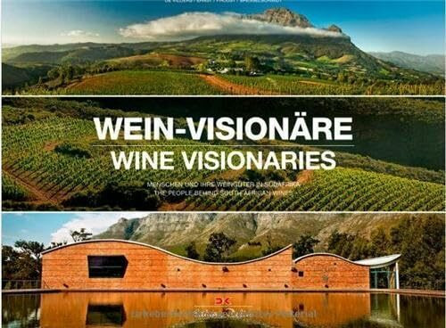 Wein-Visionäre / Wine Visionaries: Menschen und ihre Weingüter in Südafrika / The people behind South African Wines