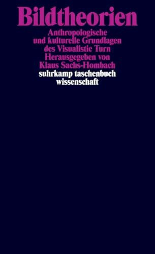 Bildtheorien: Anthropologische und kulturelle Grundlagen des Visualistic Turn (suhrkamp taschenbuch wissenschaft)