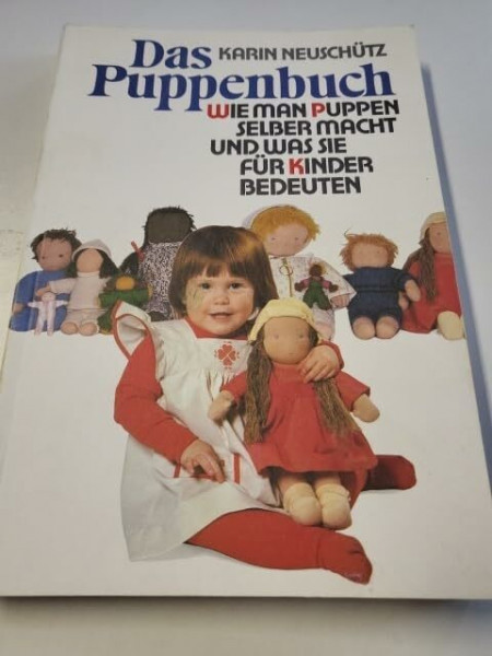 Das Puppenbuch: Wie man Puppen selber macht und was sie für Kinder bedeuten