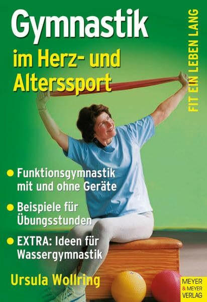 Gymnastik im Herz- und Alterssport: Funktionsgymnastik mit und ohne Geräte. Beispiele für Übungsstunden. Extra: Ideen für Wassergymnastik