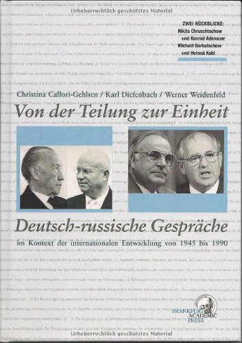 Von der Teilung zur Einheit Deutsch-russische Gespräche im Kontext der internationalen Entwicklung von 1946 bis 1990