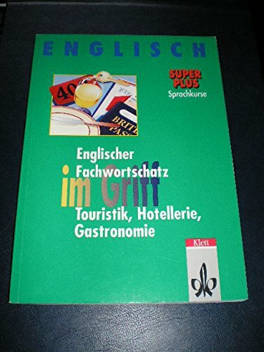 Englischer Fachwortschatz im Griff, Touristik, Hotellerie, Gastronomie