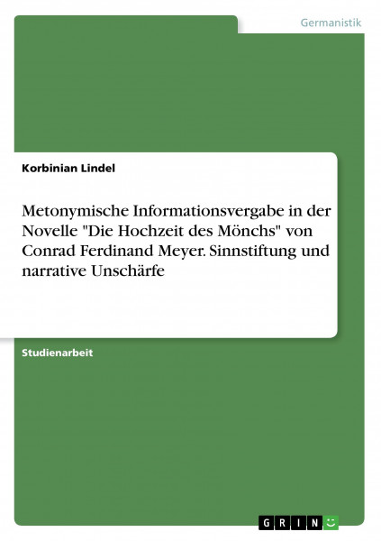 Metonymische Informationsvergabe in der Novelle "Die Hochzeit des Mönchs" von Conrad Ferdinand Meyer. Sinnstiftung und narrative Unschärfe