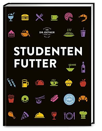 Studentenfutter: Rezepte, für die man keinen Doktortitel braucht: Über 100 schnelle und leckere Rezepte für die nächste Lernpause oder WG-Party!