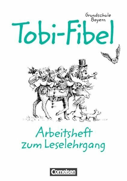 Tobi - Grundschule Bayern: Tobi-Fibel, Grundschule Bayern, neue Rechtschreibung, Arbeitsheft zum Leselehrgang