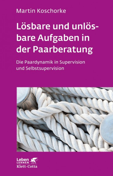 Lösbare und unlösbare Aufgaben in der Paarberatung (Leben lernen, Bd. 297)