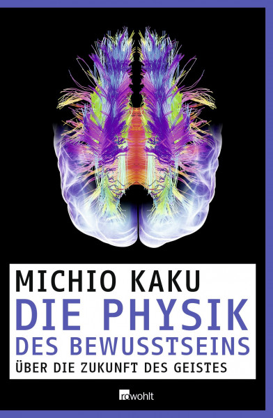 Die Physik des Bewusstseins: Über die Zukunft des Geistes