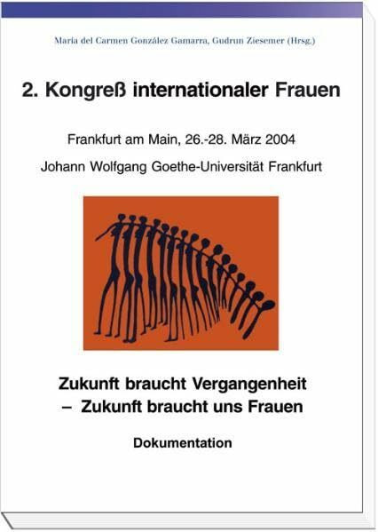 2. Kongress internationaler Frauen. Frankfurt am Main, 26.-28. März 2004: Zukunft braucht Vergangenheit – Zukunft braucht uns Frauen