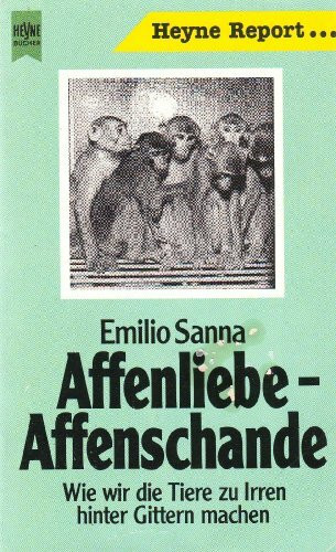 Affenliebe, Affenschande. Wie wir die Tiere zu Irren hinter Gittern machen.