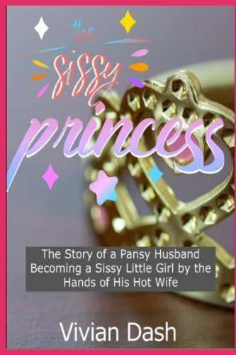 The Sissy Princess: The Story of a Pansy Husband Becoming a Sissy Little Girl by the Hands of his Hotwife