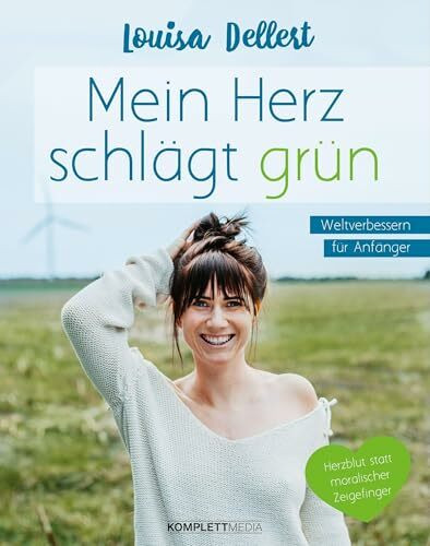 Komplett Media GmbH Mein Herz Schlägt Grün, Weltverbessern Für Anfänger – Herzblut Statt Moralischer Zeigefinger