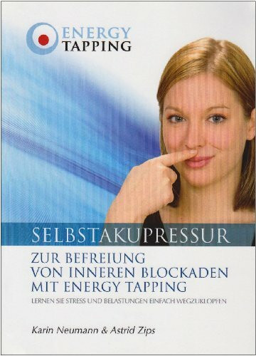 Selbstakupressur: Zur Befreiung von inneren Blockaden mit Energy Tapping