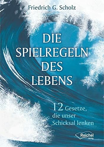 Die Spielregeln des Lebens - 12 Gesetze, die unser Schicksal lenken