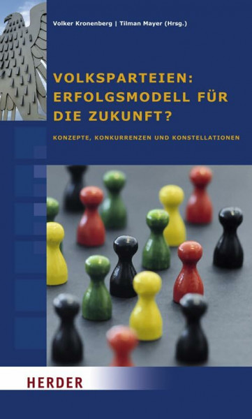 Volksparteien: Erfolgsmodell für die Zukunft?: Konzepte, Konkurrenten und Konstellationen