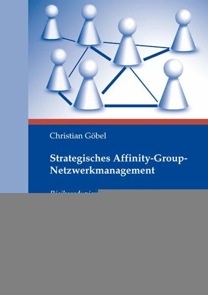 Strategisches Affinity-Group-Netzwerkmanagement: Risikoreduzierung mittels koevolutionärer Anpassung an und Gestaltung von szenebasierten ... Unternehmenssicht (Strategisches Management)