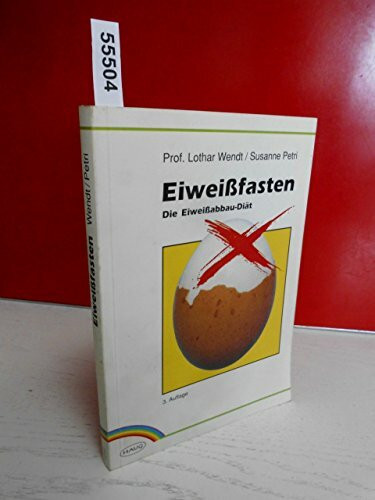 Eiweissfasten. Die Eisweissabbau-Diät. Mit einem Rezeptteil