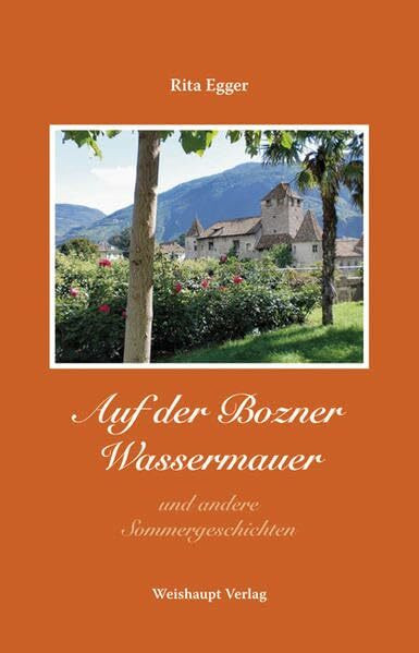 Auf der Bozner Wassermauer und andere Sommergeschichten