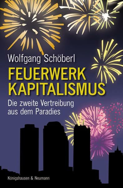 Feuerwerk Kapitalismus: Die zweite Vertreibung aus dem Paradies