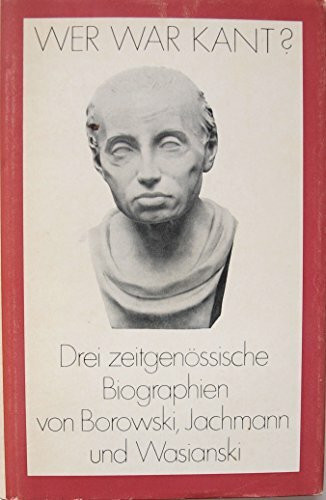 Wer war Kant? Drei zeitgenössische Biographien