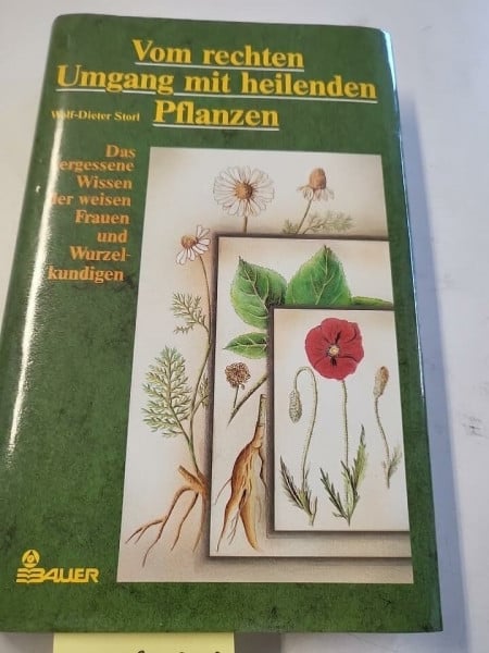 Vom rechten Umgang mit heilenden Pflanzen. Das vergessene Wissen der weisen Frauen und Wurzelkundigen