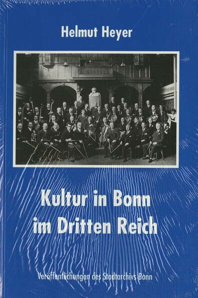 Kultur in Bonn im Dritten Reich (Veröffentlichungen des Stadtarchivs Bonn)