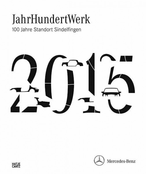 JahrHundertWerk: 100 Jahre Standort Sindelfingen: 100 Jahre Standort Sindelfingen. Hrsg.: Mercedes-Benz