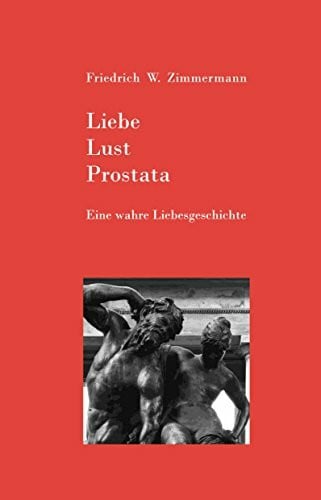 Liebe - Lust - Prostata: Eine wahre Liebesgeschichte