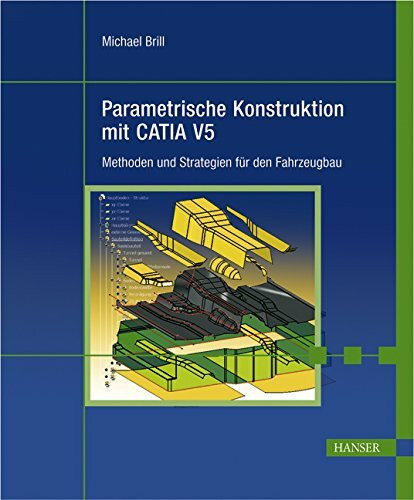 Parametrische Konstruktion mit CATIA V5. Methoden und Strategien für den Fahrzeugbau . Mit CD-ROM