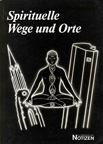 Spirituelle Wege und Orte: Untersuchungen zum New Age im urbanen Raum (Kulturanthropologie Notizen)