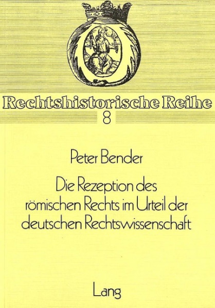 Die Rezeption des Römischen Rechts im Urteil der deutschen Rechtswissenschaft