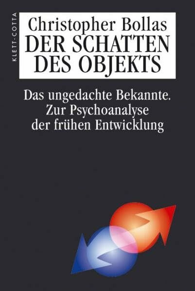 Der Schatten des Objekts: Das ungedachte Bekannte: Zur Psychoanalyse der frühen Entwicklung