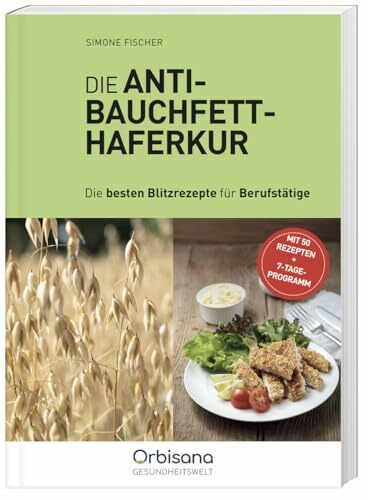 Die Anti-Bauchfett Haferkur: Blitzrezepte für Berufstätige (Gesundheit/Ratgeber)