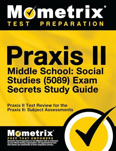 Praxis II Middle School: Social Studies (5089) Exam Secrets Study Guide: Praxis II Test Review for the Praxis II: Subject Assessments (Secrets (Mometrix))