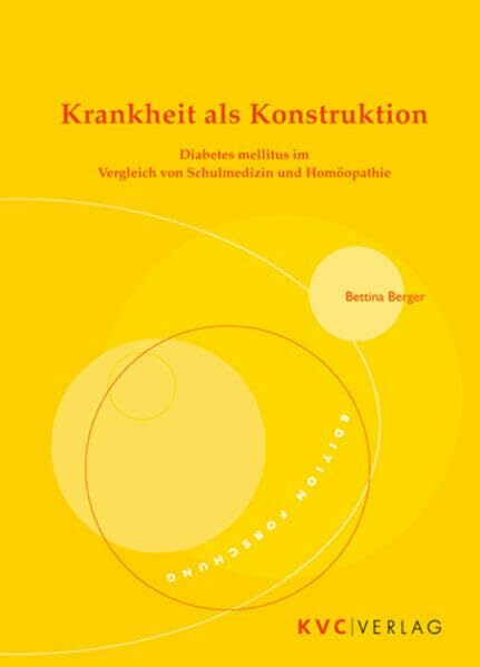 Krankheit als Konstruktion: Diabetes mellitus im Vergleich von Schulmedizin und Homöopathie (edition forschung)