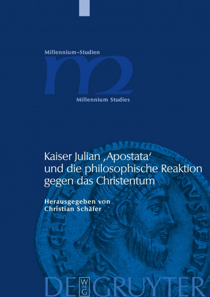 Kaiser Julian 'Apostata' und die philosophische Reaktion gegen das Christentum (Millennium-Studien / Millennium Studies, 21, Band 21)
